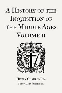 portada A History of the Inquisition of the Middle Ages Volume 2 (en Inglés)