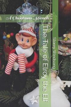 portada The Tale of Elroy the Elf: A Christmas Miracle (en Inglés)