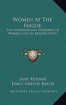 portada women at the hague: the international congress of women and its results (1915) the international congress of women and its results (1915) (en Inglés)