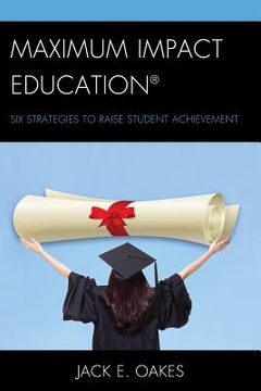 portada Maximum Impact Education: Six Strategies to Raise Student Achievement