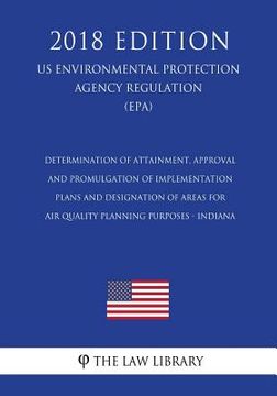 portada Determination of Attainment, Approval and Promulgation of Implementation Plans and Designation of Areas for Air Quality Planning Purposes - Indiana (U (in English)