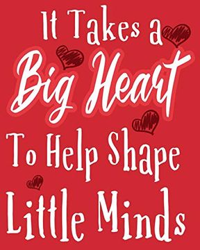 portada It Takes a big Heart to Help Shape Little Minds: It Takes a big Heart to Help Shape Little Minds: Teacher Gift ~ Inspirational Notebook or Journal,100 8X10 Lined Pages (Inspirational Teacher Gifts)