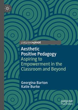 portada Aesthetic Positive Pedagogy: Aspiring to Empowerment in the Classroom and Beyond (en Inglés)