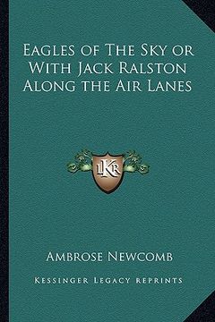 portada eagles of the sky or with jack ralston along the air lanes (en Inglés)