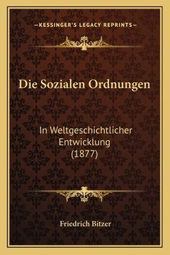 portada Die Sozialen Ordnungen: In Weltgeschichtlicher Entwicklung (1877) (en Alemán)