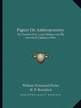 portada papers on anthropometry: the growth of st. louis children and the growth of children (1894) (en Inglés)