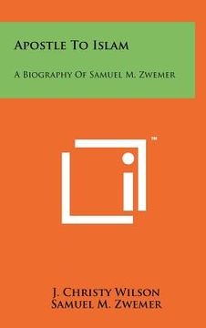 portada apostle to islam: a biography of samuel m. zwemer