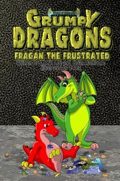 portada Grumpy Dragons - Fragan the Frustrated: An Illustrated Dragon Book For Kids with Bonus Coloring Pages (en Inglés)