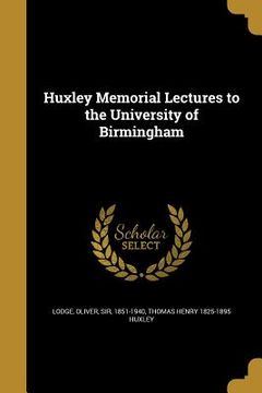 portada Huxley Memorial Lectures to the University of Birmingham (in English)