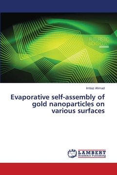 portada Evaporative self-assembly of gold nanoparticles on various surfaces (en Inglés)