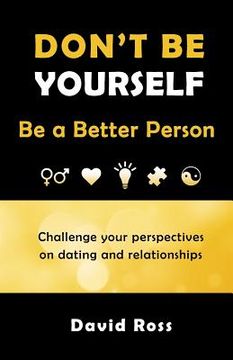 portada Don't Be Yourself: Be A Better Person (en Inglés)