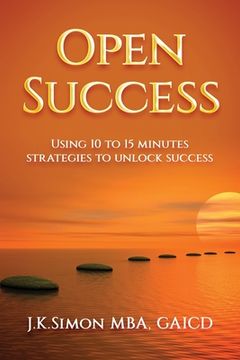 portada Open Success: Using 10 to 15 minutes strategies to unlock success (en Inglés)