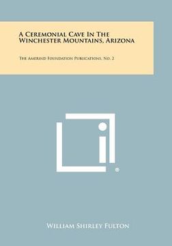 portada a ceremonial cave in the winchester mountains, arizona: the amerind foundation publications, no. 2 (en Inglés)
