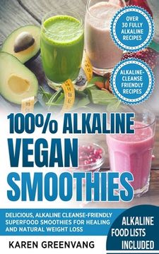 portada 100% Alkaline Vegan Smoothies: Delicious, Alkaline Cleanse-Friendly Superfood Smoothies for Healing and Natural Weight Loss (en Inglés)