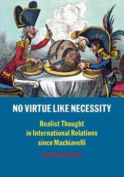 portada No Virtue Like Necessity: Realist Thought in International Relations Since Machiavelli