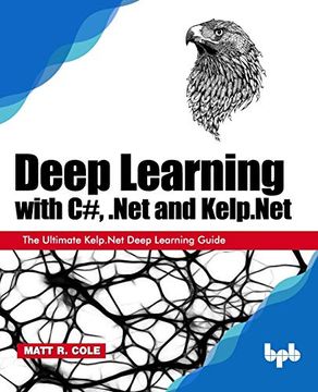 portada Deep Learning With c#,. Net and Kelp. Net The Ultimate Kelp. Net Deep Learning Guide (en Inglés)