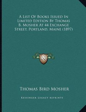 portada a list of books issued in limited edition by thomas b. mosher at 44 exchange street, portland, maine (1897)