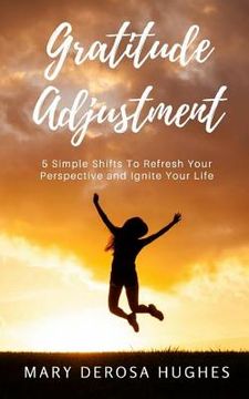 portada Gratitude Adjustment: 5 Simple Shifts To Refresh Your Perspective and Ignite Your Life (en Inglés)