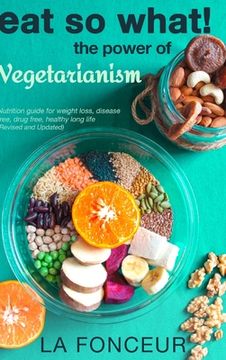 portada Eat So What! The Power of Vegetarianism (Revised and Updated) Full Color Print (en Inglés)