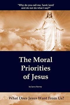 portada The Moral Priorities of Jesus: What Does Jesus Want From us? (en Inglés)