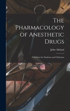 portada The Pharmacology of Anesthetic Drugs; a Syllabus for Students and Clinicians