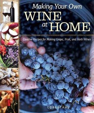 portada Making Your own Wine at Home: Creative Recipes for Making Grape, Fruit, and Herb Wines (in English)