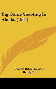 portada big game shooting in alaska (1904) (en Inglés)