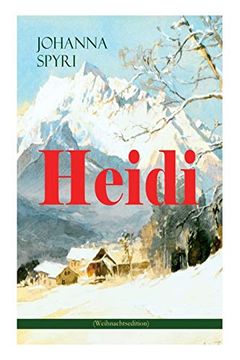 portada Heidi (Weihnachtsedition): Illustrierte Ausgabe des beliebten Kinderbuch-Klassikers: Heidis Lehr- und Wanderjahre & Heidi kann brauchen, was es g 
