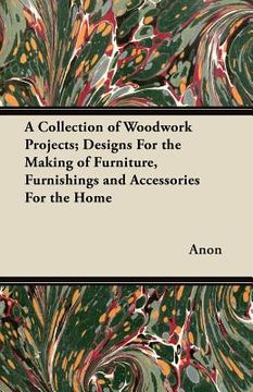 portada a collection of woodwork projects; designs for the making of furniture, furnishings and accessories for the home