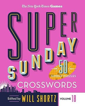 portada New York Times Games Super Sunday Crosswords Volume 18: 50 Sunday Puzzles (New York Times Super Sunday Crosswords, 18) (en Inglés)