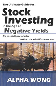 portada The Ultimate Guide for Stock Investing in the Age of Negative Yields: The essential knowledge for seeking returns in different markets (en Inglés)