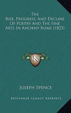 portada the rise, progress, and decline of poetry and the fine arts in ancient rome (1823) (en Inglés)