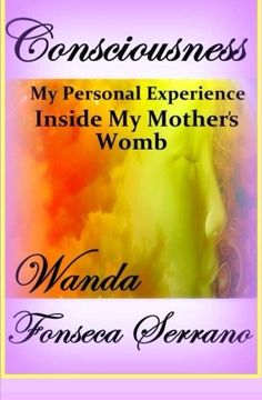 portada Consciousness: My Personal Experience in My Mother's Womb