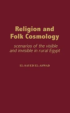 portada religion and folk cosmology: scenarios of the visible and invisible in rural egypt (en Inglés)