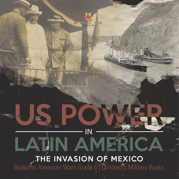 portada US Power in Latin America: The Invasion of Mexico Books on American Wars Grade 6 Children's Military Books (en Inglés)
