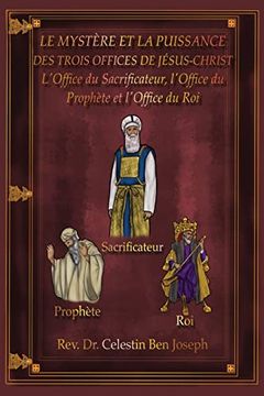 portada Le Mystère et la Puissance des Trois Offices de Jésus-Christ: L'office du Sacrificateur, L'office du Prophète et L'office du roi (en Francés)