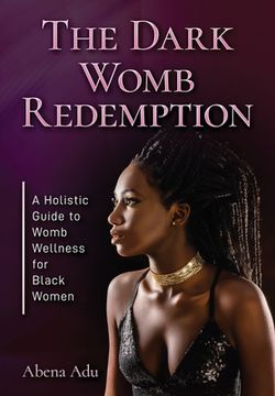 portada The Dark Womb Redemption: A holistic guide to womb wellness for Black women. (en Inglés)