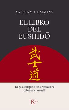 El Libro del Bushido: La Guía Completa de la Verdadera Caballería Samurái