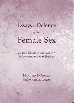 portada Essays in Defence of the Female Sex: Custom, Education and Authority in Seventeenth-Century England