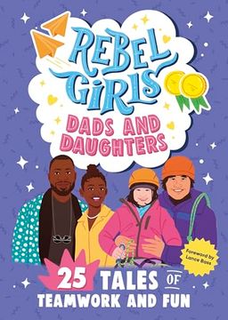 portada Rebel Girls Dads and Daughters: 25 Tales of Teamwork and fun