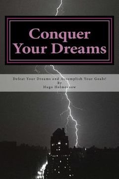 portada Conquer Your Dreams: Defeat Your Dreams And Accomplish Your Goals (en Inglés)