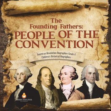 portada The Founding Fathers: People of the Convention | American Revolution Biographies Grade 4 | Children's Historical Biographies (en Inglés)