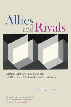 portada Allies and Rivals: German-American Exchange and the Rise of the Modern Research University (en Inglés)