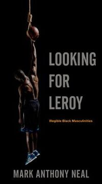 portada looking for leroy: illegible black masculinities (en Inglés)