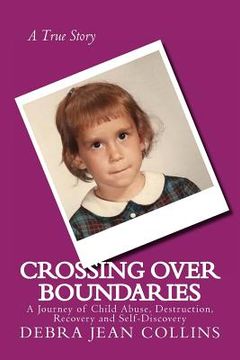 portada Crossing Over Boundaries: A Journey of Child Abuse, Destruction, Recovery and Self-Discovery (in English)