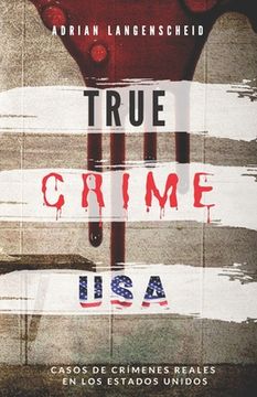 TRUE CRIME USA - Casos de crímenes reales en los Estados Unidos - Adrian Langenscheid: 14 historias cortas impactantes de la vida real (in Spanish)