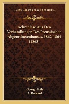 portada Aehrenlese Aus Den Verhandlungen Des Preussischen Abgeordnetenhauses, 1862-1864 (1865) (in German)