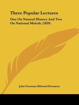 portada three popular lectures: one on natural history and two on national melody (1839) (en Inglés)