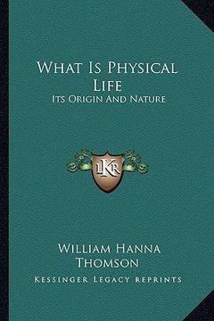 portada what is physical life: its origin and nature (en Inglés)