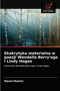 portada Ekokrytyka materialna w poezji Wendella Berry'ego i Lindy Hogan (in Polaco)